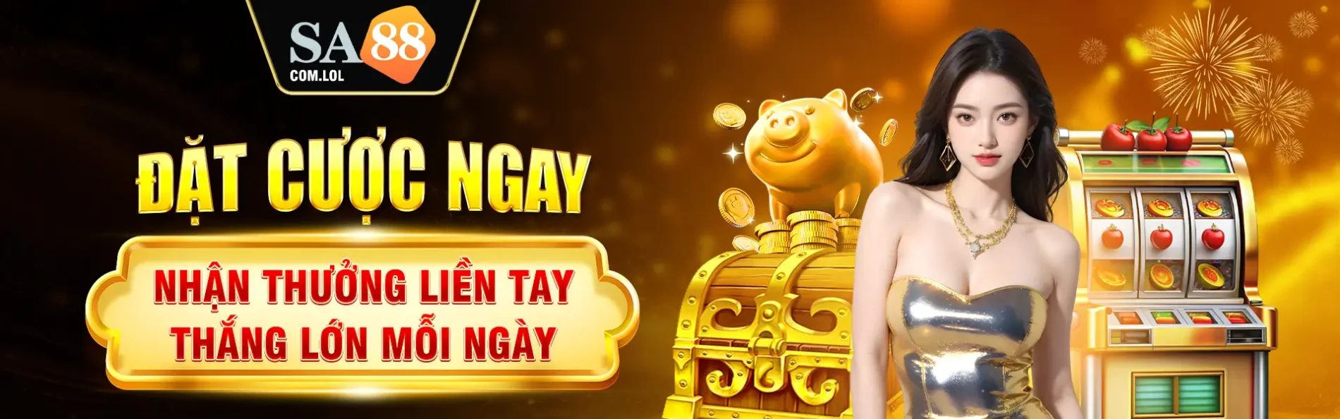 Đặt cược ngay nhận thưởng liền tay trúng lớn mỗi ngày tại SA88