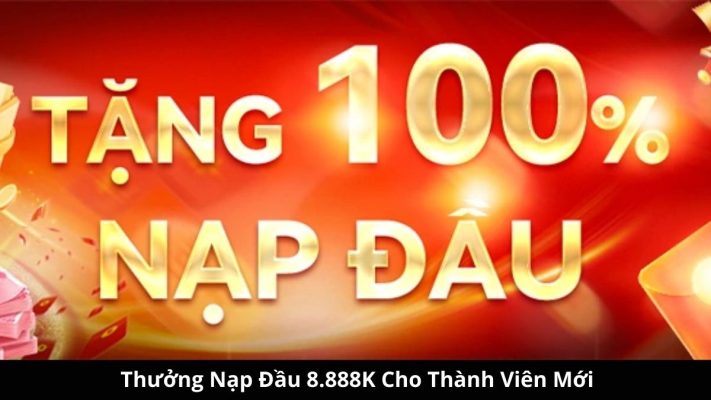 Thưởng nạp đầu 8.888k cho thành viên mới